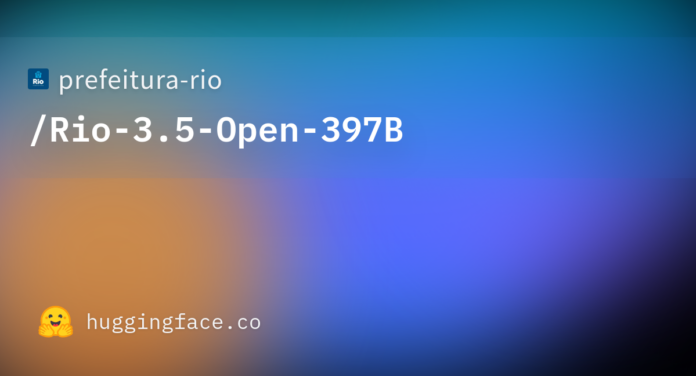 Rio 3.5 Open 397B, modelo publicado por el Ayuntamiento de Río en Hugging Face